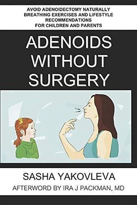 Adenoids Without Surgery: Avoid Adenoidectomy Naturally Breathing Exercises and