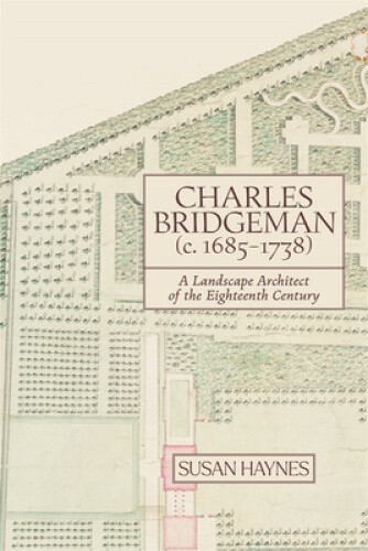 Charles Bridgeman (C.1685-1738): A Landscape Architect Of The Eighteenth