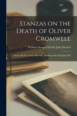 Stanzas on the Death of Oliver Cromwell: Astraea Redux; Annus Mirabilis;