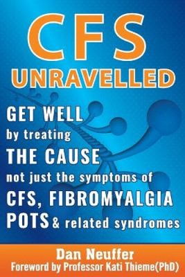 CFS Unravelled: Get Well By Treating The Cause Not Just The Symptoms Of CFS,