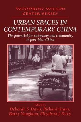 Urban Spaces in Contemporary China: The Potential for Autonomy and C - VERY GOOD