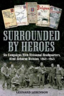 Surrounded by Heroes: Six Campaigns with Divisional Headquarters, 82 - VERY GOOD
