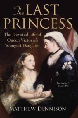 The Last Princess: The Devoted Life of Queen Victorias Youn - ACCEPTABLE