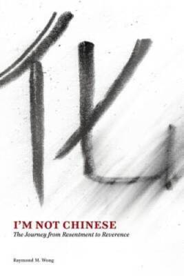 Im Not Chinese: The Journey from Resentment to Reverence - Paperback - GOOD