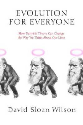 Evolution for Everyone: How Darwin's Theory Can Change the Way We Think A - GOOD
