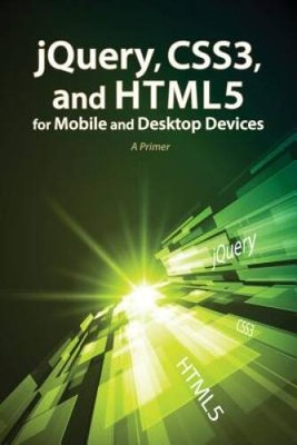 jQuery, CSS3, and HTML5 for Mobile and Desktop Devices: A Primer - GOOD