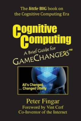 Cognitive Computing: A Brief Guide for Game Changers - Paperback - GOOD
