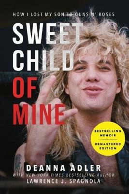 Sweet Child of Mine: How I Lost My Son to Guns N' Roses by Adler, Deanna