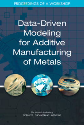 Data-Driven Modeling for Additive Manufacturing of Metals: Proceedings of - GOOD