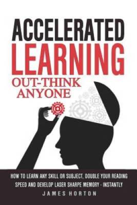 Accelerated Learning: How To Learn Any Skill Or Subject, Double Your Read - GOOD