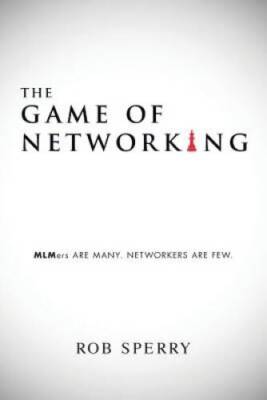 The Game of Networking: Mlmers Are Many. Networkers Are Few. - VERY GOOD