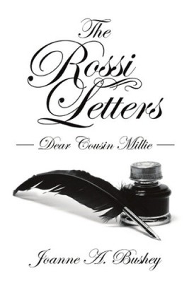 The Rossi Letters: Dear Cousin Millie by Bushey, Joanne A.