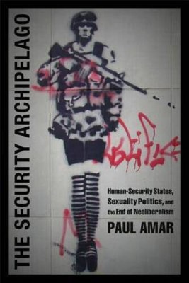 The Security Archipelago: Human-Security States, Sexuality Politics, - VERY GOOD