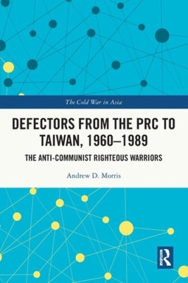 Defectors from the PRC to Taiwan, 1960-1989: The Anti-Communist Righteous