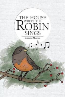 The House Where the Robin Sings - Paperback By Marullo, Marianne - VERY GOOD