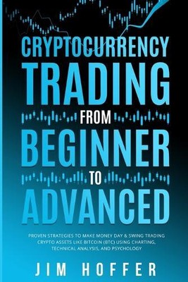 Jim Hoffer Cryptocurrency Trading from Beginner to Advanced (Paperback)
