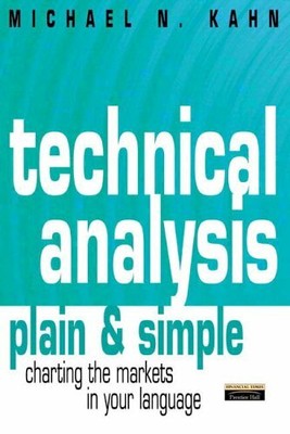 Technical Analysis Plain & Simple: Charting the M... by Kahn, Michael. Paperback