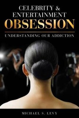 Celebrity and Entertainment Obsession: Understanding Our Addiction - VERY GOOD
