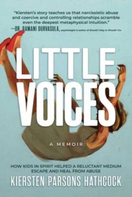 Little Voices: How Kids in Spirit Helped a Reluctant Medium Escape and He - GOOD