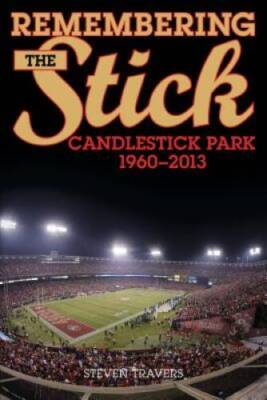 Remembering the Stick: Candlestick Park1960-2013 - Paperback - GOOD