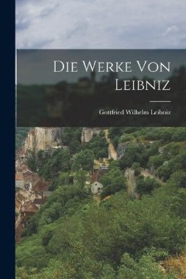 Die Werke von Leibniz [German] by Gottfried Wilhelm Leibniz [Paperback]