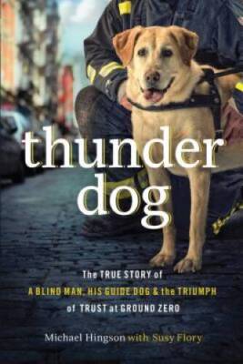 Thunder Dog: The True Story of a Blind Man, His Guide Dog, and the  - ACCEPTABLE