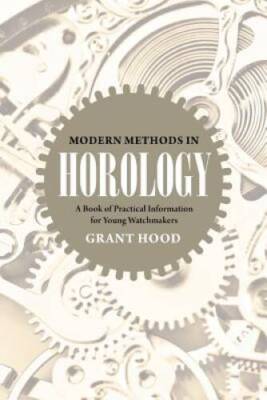 Modern Methods in Horology: A Book of Practical Information for Young Wat - GOOD
