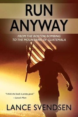 Run Anyway: How the Boston Bombing Led Me to the Mountains  - VERY GOOD