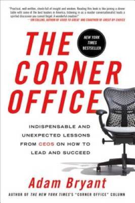 The Corner Office: Indispensable and Unexpected Lessons from CEOs on - VERY GOOD