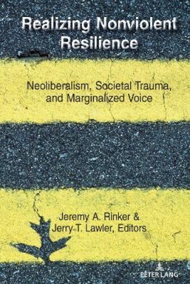 Realizing Nonviolent Resilience: Neoliberalism, Societal Trauma, and