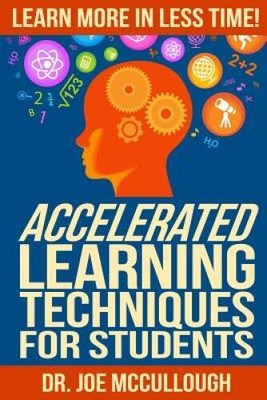 Accelerated Learning Techniques for Students: Learn More in Less Time - GOOD