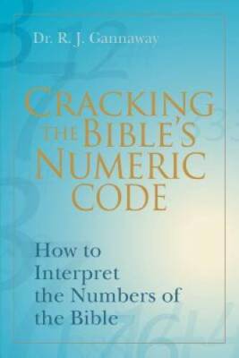 Cracking the Bibles Numeric Code: How to Interpret the Numbers of th - GOOD