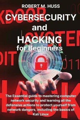 Robert M Huss CYBERSECURITY and HACKING for Beginners (Paperback)