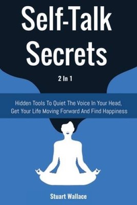 Self-Talk Secrets 2 In 1: Hidden Tools To Quiet The Voice In Your Head, G - GOOD
