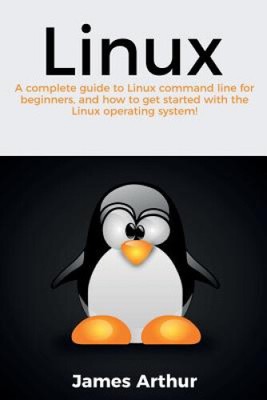 Linux: A complete guide to Linux command line for beginners, and how to get