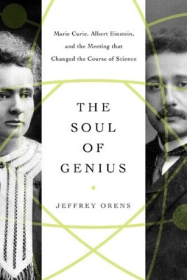 The Soul of Genius: Marie Curie, Albert Einstein, and the Meeting That Changed