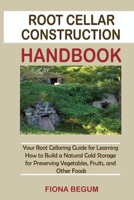 Fiona Begum Root Cellar Construction Handbook (Paperback)