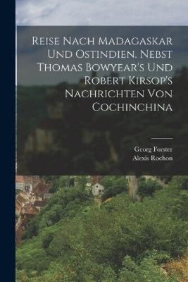 Reise nach Madagaskar und Ostindien. Nebst Thomas Bowyear's und Robert