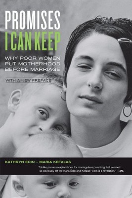 PROMISES I CAN KEEP: WHY POOR WOMEN PUT MOTHERHOOD BEFORE By Kathryn Edin NEW