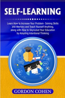 Self-Learning: Learn How to Increase Your Problem- Solving Skills and Memory