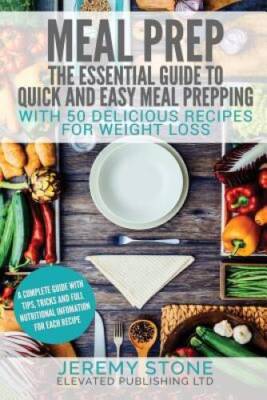 Meal Prep: The Essential Guide To Quick And Easy Meal Prepping For - VERY GOOD