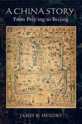 A China Story:  From Peiping to Beijing - Paperback By Hendry, James B - NEW