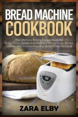 Bread Machine Cookbook: The Ultimate Baking Recipe Book for Easy, Tasty,  - GOOD