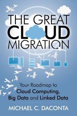 The Great Cloud Migration: Your Roadmap to Cloud Computing, Big Data - VERY GOOD