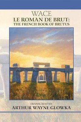 LE ROMAN DE BRUT: THE FRENCH BOOK OF BRUTUS (MEDIEVAL AND By Wace - Hardcover