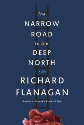 The Narrow Road to the Deep North - Paperback By Flanagan, Richard - GOOD