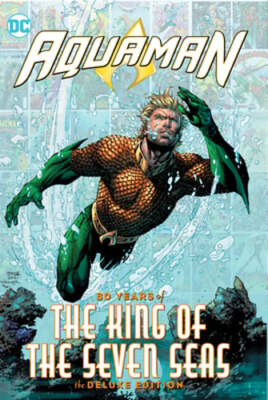 Aquaman: 80 Years of the King of the Seven Seas the Deluxe Edition by Johns: New