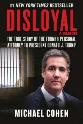 Disloyal: A Memoir: The True Story of the Former Personal Attorney t - VERY GOOD