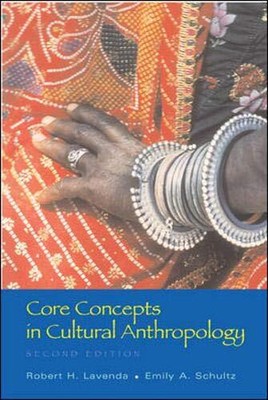 Core Concepts in Cultural Anthropology by Lavenda, Robert, Schultz, Emily A.