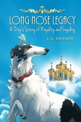 Long Nose Legacy: A Dog's Story of R..., Eastman, J. G.